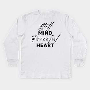 Still mind, peaceful heart. Kids Long Sleeve T-Shirt